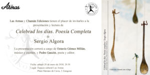 Invitación al acto de presentación de Celebrad los días. Poesía completa de Sergio Algora, Albacete, Chamán Ediciones, 2017
