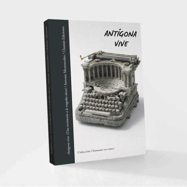 Antígona vive - Antonio Monterrubio - Chamán Ediciones